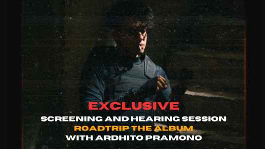 Special Invitation: Screening and Hearing Session Roadtrip The Album with Ardhito Pramono